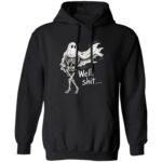 Funny Skeleton Ghost Shirt – Well Shit Halloween Sweatshirt, Hoodie & Long Sleeve, Sarcastic Spooky Skeleton Gift, Black, Hoodie