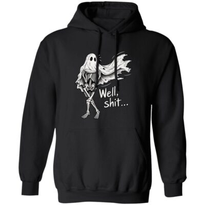 Funny Skeleton Ghost Shirt – Well Shit Halloween Sweatshirt, Hoodie & Long Sleeve, Sarcastic Spooky Skeleton Gift, Black, Hoodie
