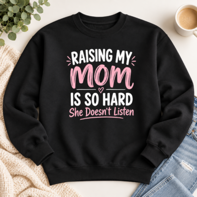 Alternative view of Raising My Mom Is So Hard Sweatshirt – Funny Mom Hoodie, She Doesn’t Listen Long Sleeve Shirt, Mother Daughter Gift