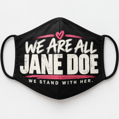 We Are All Jane Doe Face Mask, We Stand With Her Mask, Survivor Support Face Covering, Women Solidarity Mask