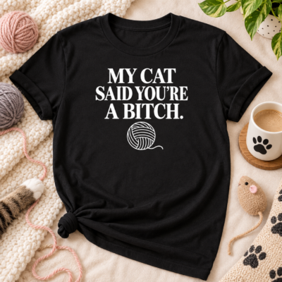 Alternative view of My Cat Said You’re A Bitch Shirt – Funny Cat Lover T-Shirt, Sarcastic Cat Mom Tee, Rude Cat Humor Gift