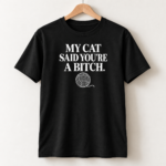 My Cat Said You’re A Bitch Shirt – Funny Cat Lover T-Shirt, Sarcastic Cat Mom Tee, Rude Cat Humor Gift - Thumbnail Image 5