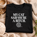 My Cat Said You’re A Bitch Shirt – Funny Cat Lover T-Shirt, Sarcastic Cat Mom Tee, Rude Cat Humor Gift - Thumbnail Image 6
