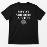 My Cat Said You’re A Bitch Shirt – Funny Cat Lover T-Shirt, Sarcastic Cat Mom Tee, Rude Cat Humor Gift - Thumbnail Image 8