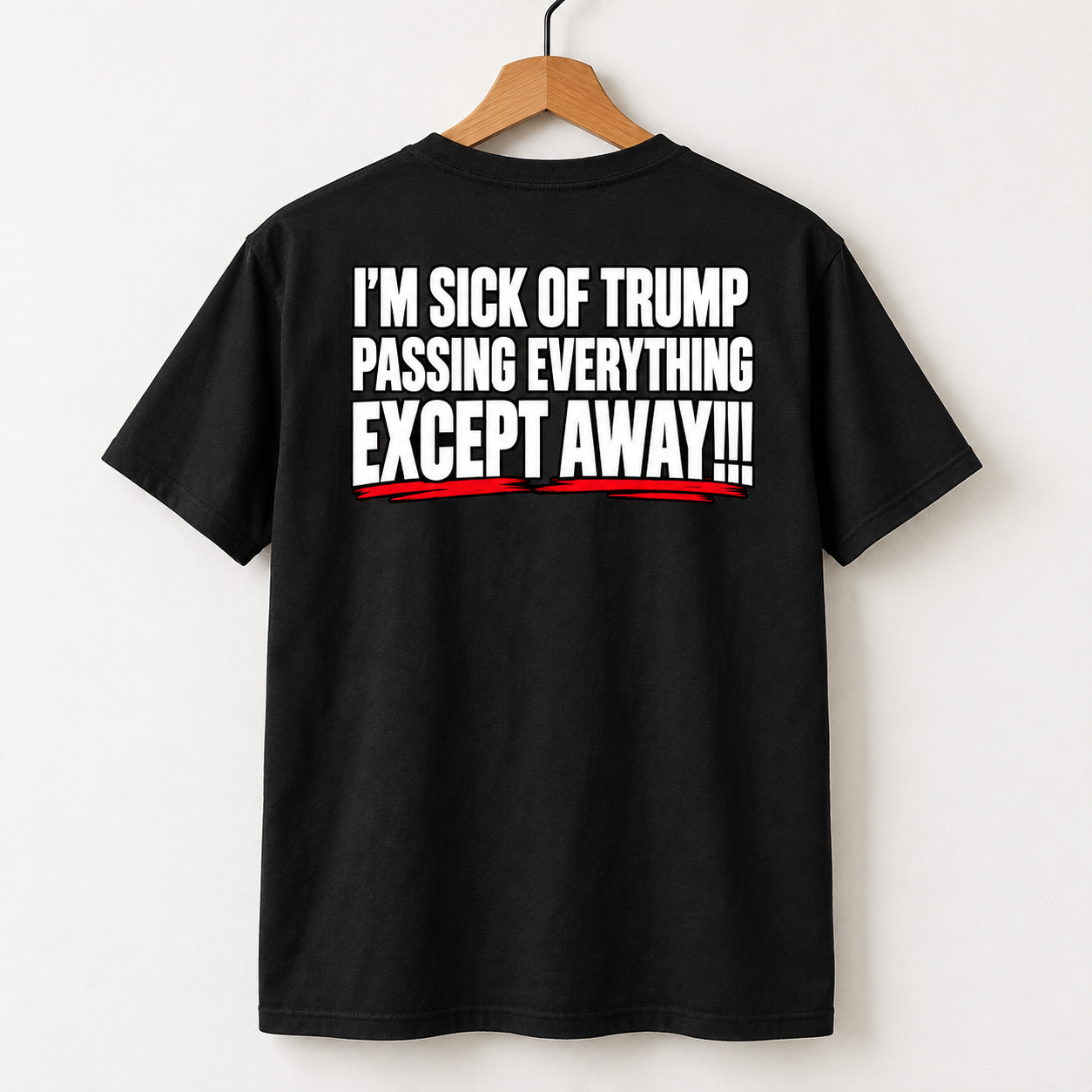 Anti Trump Political Humor Back Print Shirt - I’m Sick Of Trump Passing Everything Except Away T-Shirt, Satirical Quote Tee - Image 3
