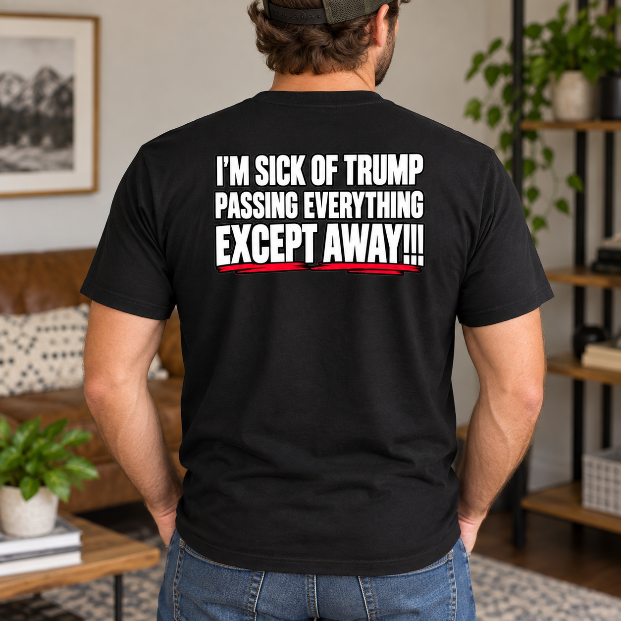Anti Trump Political Humor Back Print Shirt - I’m Sick Of Trump Passing Everything Except Away T-Shirt, Satirical Quote Tee - Image 4