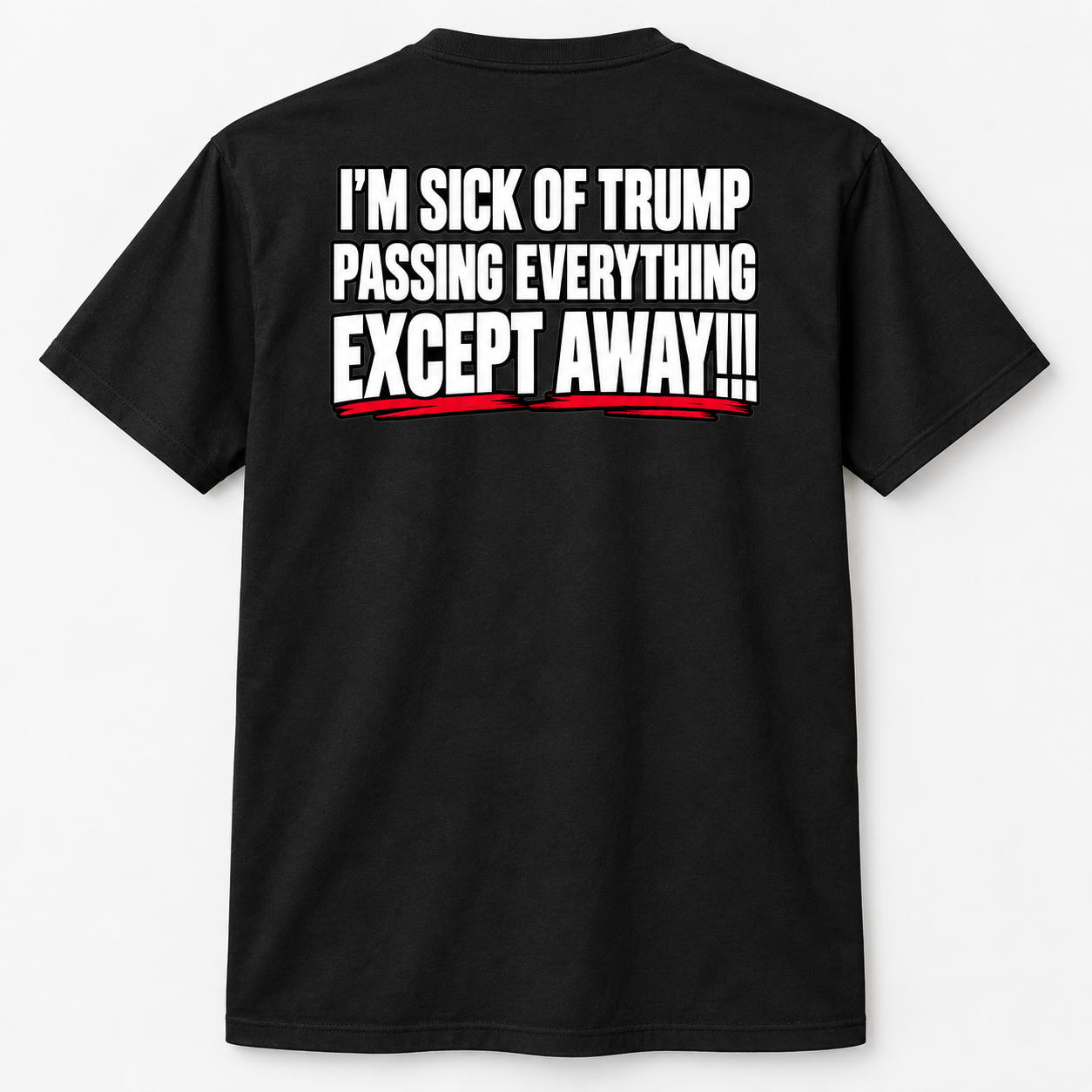 Anti Trump Political Humor Back Print Shirt - I’m Sick Of Trump Passing Everything Except Away T-Shirt, Satirical Quote Tee - Image 6
