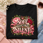 Soft Doesn’t Mean Silent Shirt, Floral Feminist T-Shirt, Women Empowerment Graphic Tee, Feminine Statement Shirt for Women - Thumbnail Image 5