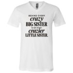 Crazy Big Sister Crazier Little Sister Shirt – Funny Sister Tee - V-neck Shirt - Youth Shirt, White, V-Neck T-Shirt
