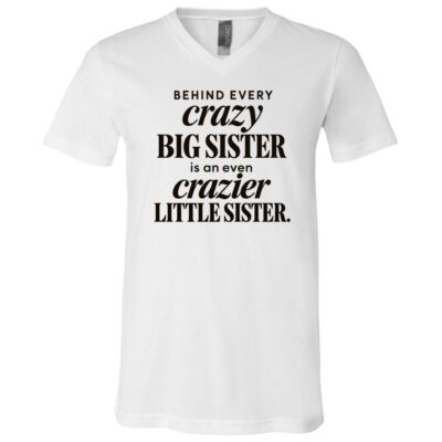 Crazy Big Sister Crazier Little Sister Shirt – Funny Sister Tee - V-neck Shirt - Youth Shirt, White, V-Neck T-Shirt