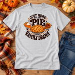 Just Here for the Pie and Family Drama T-Shirt – Funny Thanksgiving Tee - V-Neck Shirt - Thumbnail Image 6