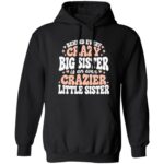 Crazy Big Sister, Crazier Little Sister – Funny Women's T-Shirt, Hoodie & Sweatshirt, Sister Gift, Black, Hoodie