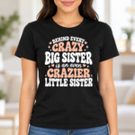 Crazy Big Sister, Crazier Little Sister – Funny Women's T-Shirt, Hoodie & Sweatshirt, Sister Gift - Thumbnail Image 8