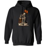 Well Shit Skeleton Unisex T-Shirt, Hoodie & Sweatshirt – Funny Halloween Pumpkin Balloon and Black Cat Graphic, Black, Hoodie